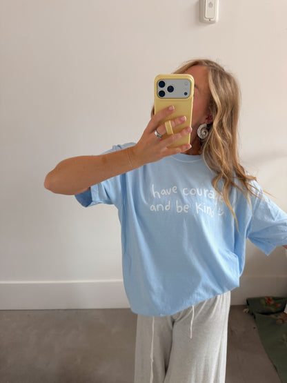 Have Courage and Be Kind Tee
